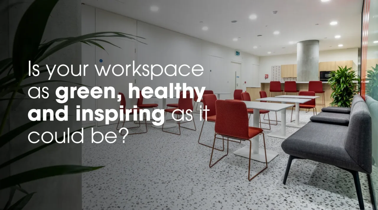 Is your workspace as green, healthy and inspiring as it could be? 1 Is your workspace as green, healthy and inspiring as it could be? Is Your Workspace Green